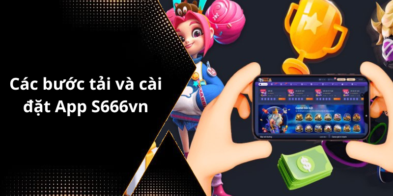 Các bước tải và cài đặt App S666vn