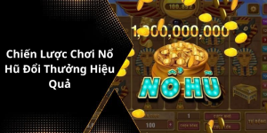 Chiến Lược Chơi Nổ Hũ Đổi Thưởng Hiệu Quả