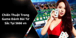 Chiến Thuật Trong Game Đánh Bài Tứ Sắc Tại S666 vn