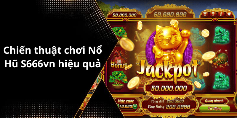 Chiến thuật chơi Nổ Hũ S666vn hiệu quả