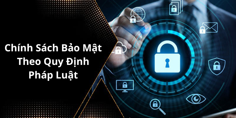 Chính Sách Bảo Mật Theo Quy Định Pháp Luật