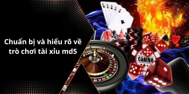 Chuẩn bị và hiểu rõ về trò chơi tài xỉu md5