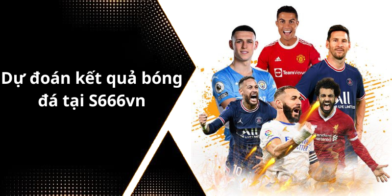 Dự đoán kết quả bóng đá tại S666vn