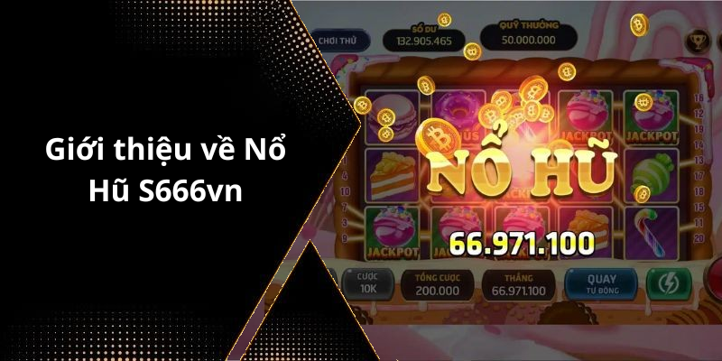 Giới thiệu về Nổ Hũ S666vn