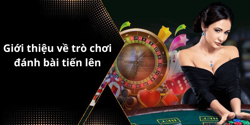 Giới thiệu về trò chơi đánh bài tiến lên