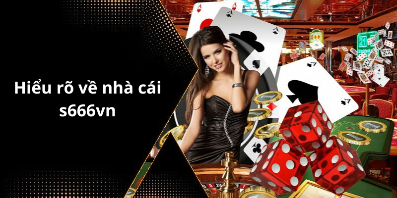 Hiểu rõ về nhà cái s666vn