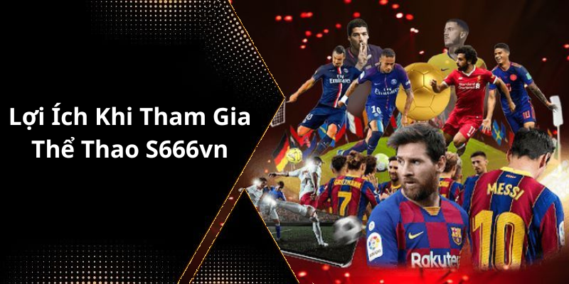 Lợi Ích Khi Tham Gia Thể Thao S666vn