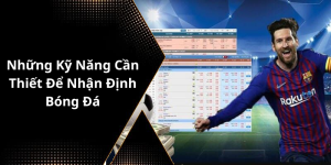 Những Kỹ Năng Cần Thiết Để Nhận Định Bóng Đá