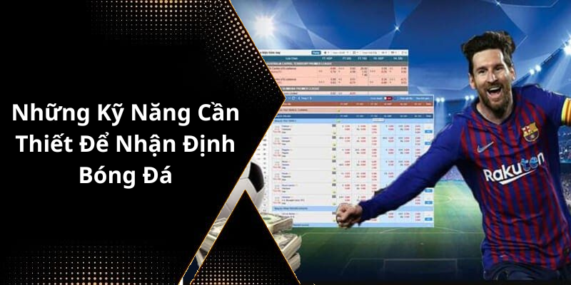 Những Kỹ Năng Cần Thiết Để Nhận Định Bóng Đá