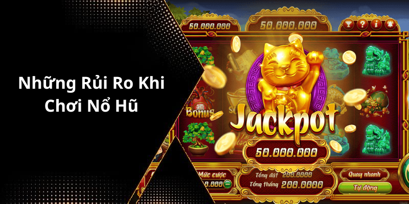 Những Rủi Ro Khi Chơi Nổ Hũ