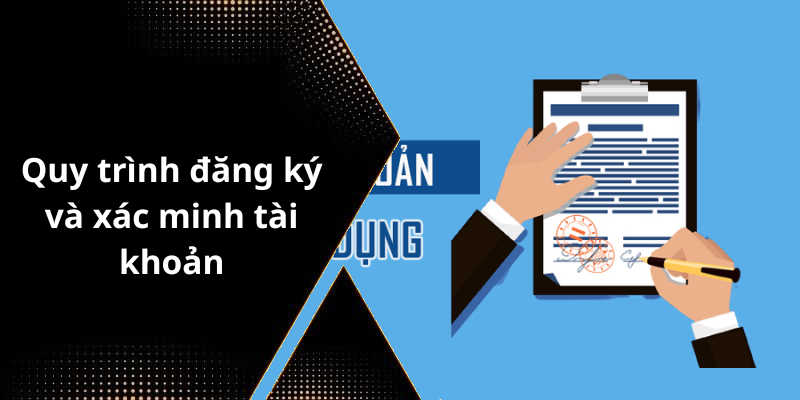 Quy trình đăng ký và xác minh tài khoản