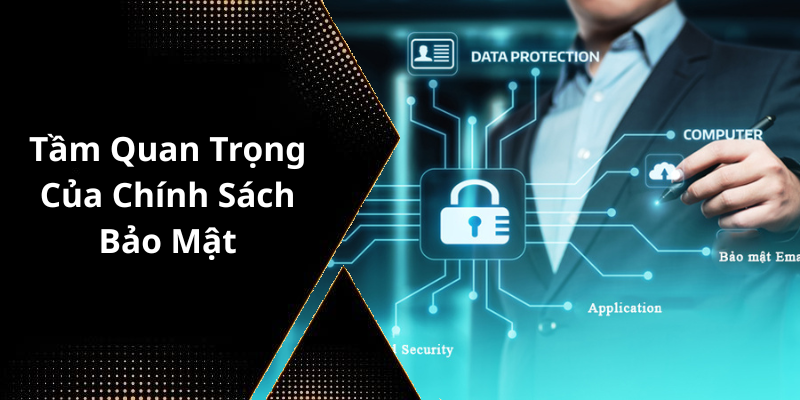 Tầm Quan Trọng Của Chính Sách Bảo Mật