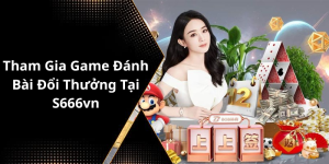 Tham Gia Game Đánh Bài Đổi Thưởng Tại S666vn