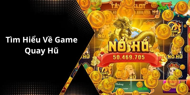 Tìm Hiểu Về Game Quay Hũ