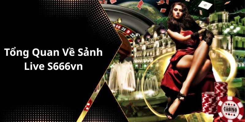 Tổng Quan Về Sảnh Live S666vn