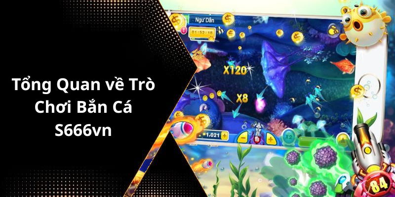 Tổng Quan về Trò Chơi Bắn Cá S666vn