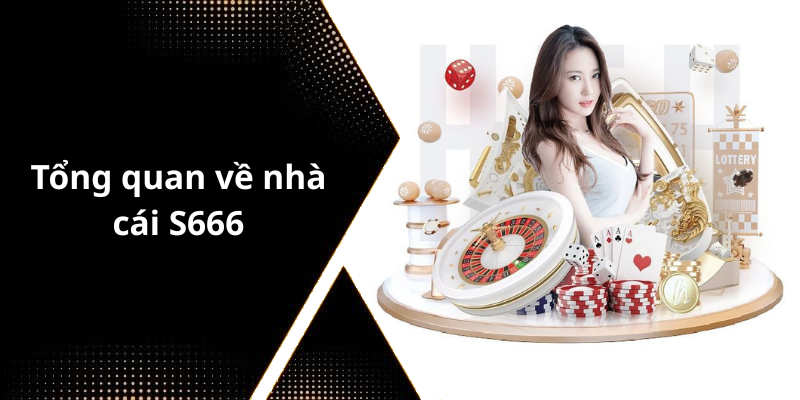 Tổng quan về nhà cái S666