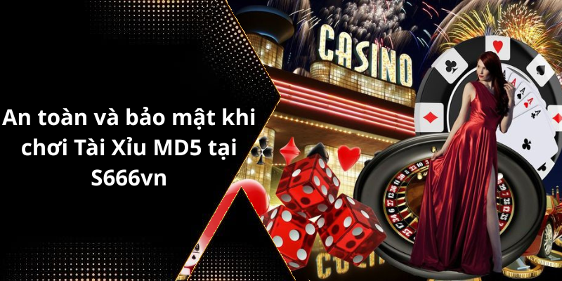 An toàn và bảo mật khi chơi Tài Xỉu MD5 tại S666vn