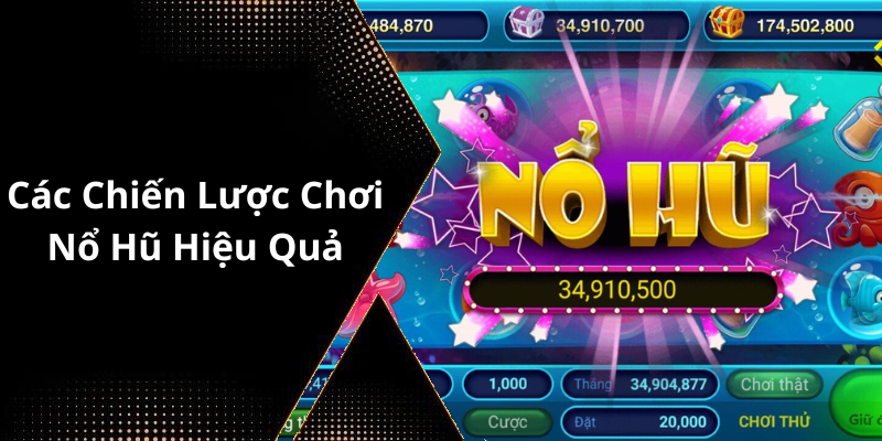 Các Chiến Lược Chơi Nổ Hũ Hiệu Quả