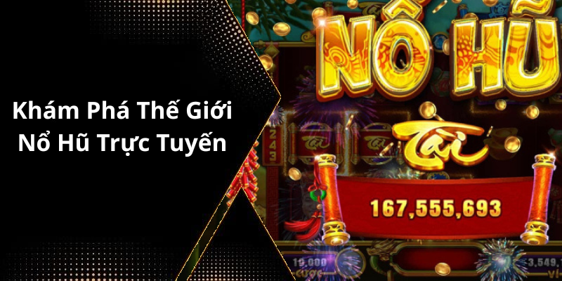 Khám Phá Thế Giới Nổ Hũ Trực Tuyến