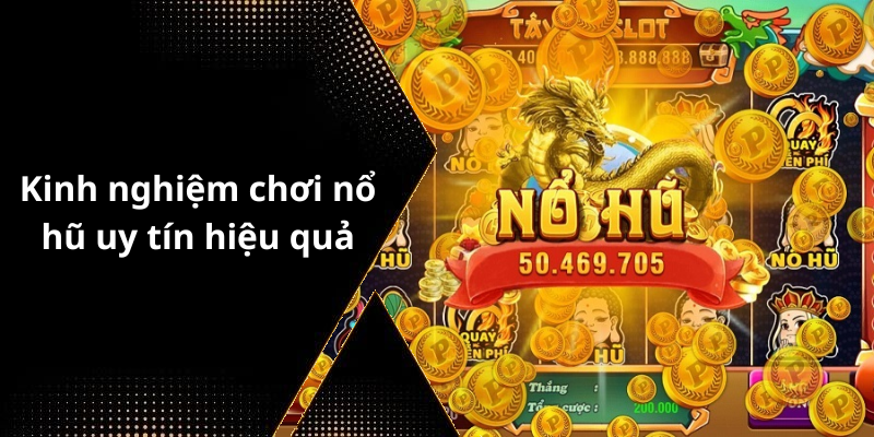 Kinh nghiệm chơi nổ hũ uy tín hiệu quả