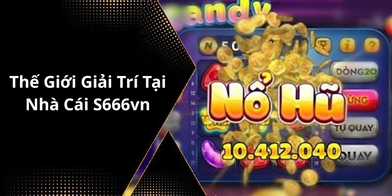 Thế Giới Giải Trí Tại Nhà Cái S666vn