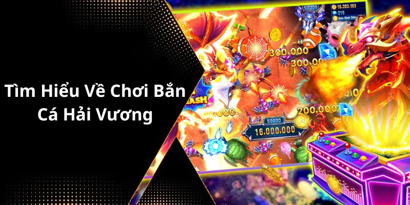 Tìm Hiểu Về Chơi Bắn Cá Hải Vương