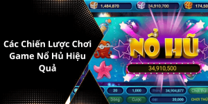 Các Chiến Lược Chơi Game Nổ Hủ Hiệu Quả