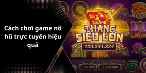 Cách chơi game nổ hũ trực tuyến hiệu quả