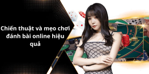 Chiến thuật và mẹo chơi đánh bài online hiệu quả