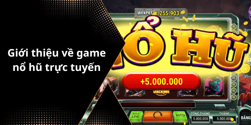 Giới thiệu về game nổ hũ trực tuyến