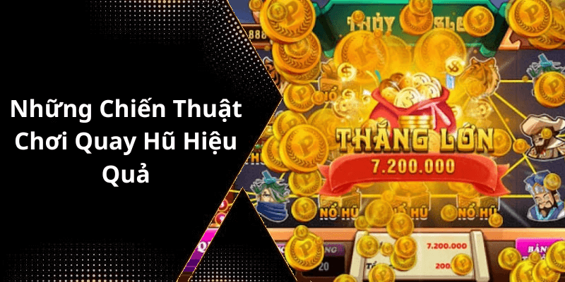 Những Chiến Thuật Chơi Quay Hũ Hiệu Quả
